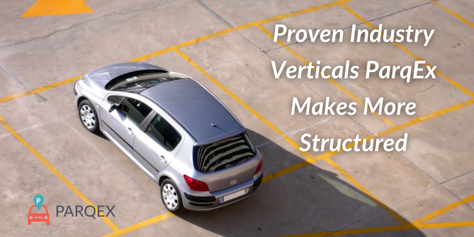 Proven Industry Verticals ParqEx Makes More Structured Proven Industry Verticals ParqEx Makes More Structured