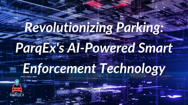 Revolutionizing Parking ParqEx's AI-Powered Smart Enforcement Technology