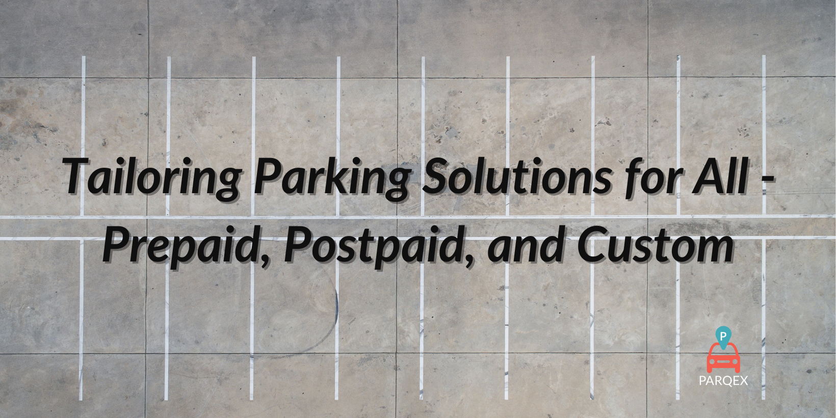 Tailoring Parking Solutions for All – Prepaid, Postpaid, and Custom Tailoring Parking Solutions for All - Prepaid, Postpaid, and Custom
