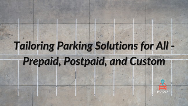 Tailoring Parking Solutions for All - Prepaid, Postpaid, and Custom