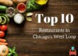 Top 10 Restaurants in Chicago's West Loop