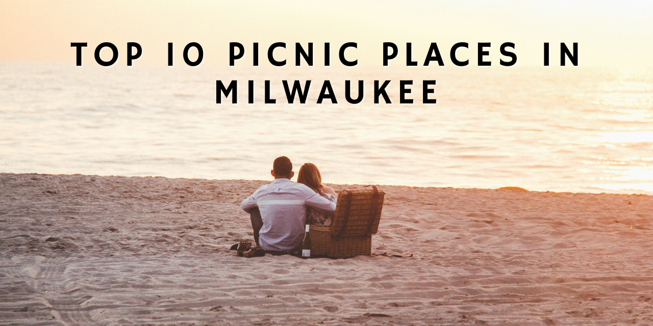 top 10 places to have a picnic in Milwaukee, Wisconsin
