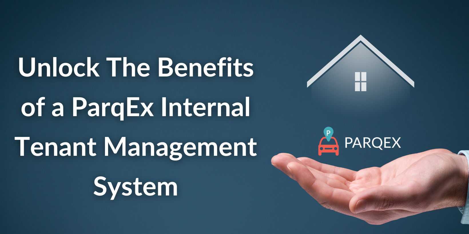 Unlock The Benefits of a ParqEx Internal Tenant Management System Unlock The Benefits of a ParqEx Internal Tenant Management System