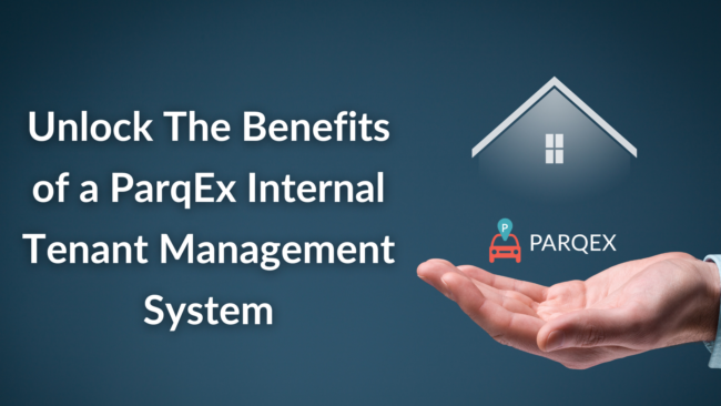 Unlock The Benefits of a ParqEx Internal Tenant Management System
