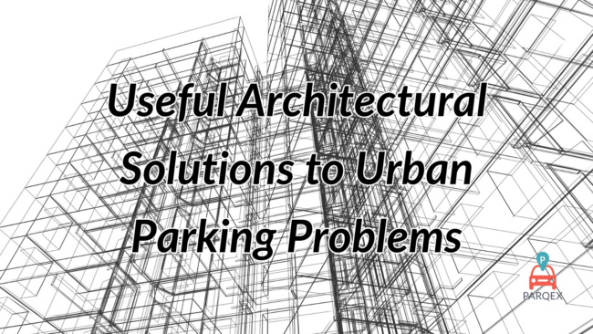 Useful Architectural Solutions to Urban Parking Problems - ParqEx