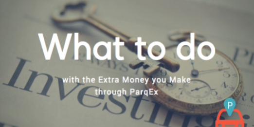 What to do with the extra cash you make through parqex