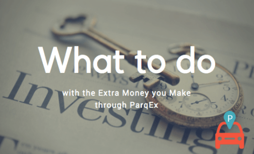 What to do with the extra cash you make through parqex